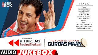 THURSDAY REWIND THE REEL  Punjab Di Shaan Gurdas Maan  Audio Jukebox  Punjabi Songs [upl. by Ewen590]