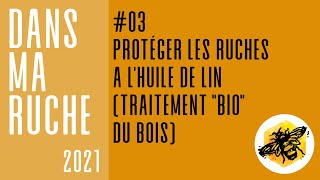 Protéger les ruches à lhuile de lin traitement bio du bois [upl. by Kciredes]