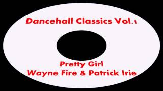 Wayne Fire amp Patrick IriePretty Girl Dancehall Classics Vol1 [upl. by Einahpts]