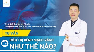 Điều trị bệnh mạch vành như thế nào [upl. by Htiekram]