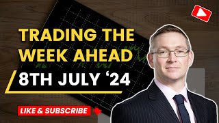 Trading the Week Ahead 8th July 2024 [upl. by Ayeka]