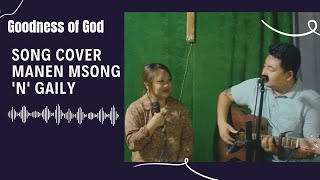 Goodness of God  Bethel music  Covered by Manen Msong N Gaily  trakhagaily5414 [upl. by Jermaine]