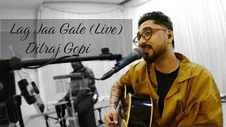 Lag Jaa Gale Live Cover  Dilraj Gopi [upl. by Nylrehs497]