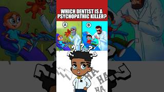 WHICH DENTIST IS A PSYCHOPATHIC KILLER riddle quiz [upl. by Eceinej989]