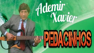 Ademir Xavier  Pedacinhos [upl. by Chauncey]