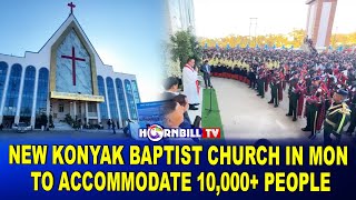 NEW KONYAK BAPTIST CHURCH IN MON TO ACCOMMODATE 10000 PEOPLE [upl. by Reggis]