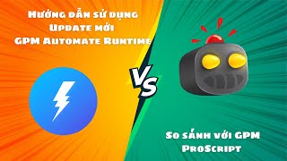 Hướng dẫn sử dụng Update mới của GPM Automate Runtime và so sánh với GPMProscript [upl. by Ogram]