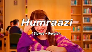 Humraazi  Slowed amp Reverb  LoFi Song 💝 [upl. by Airehc]