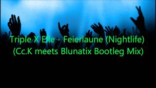 Triple X Elle  Feierlaune Nightlife CcK meets Blunatix Bootleg Mix [upl. by Ablasor816]