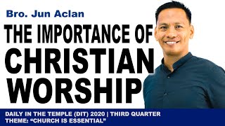 THE IMPORTANCE OF CHRISTIAN WORSHIP  Bro Jun Aclan 9062020 [upl. by Eleanora]