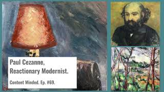 Paul Cezanne Reactionary Modernist Content Minded Ep69 [upl. by Ahsiemal]