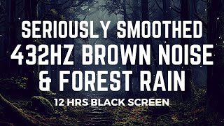 12 Hours of Seriously Smoothed Brown Noise amp Forest Rain at 432Hz  Black Screen  No Mid Ads [upl. by Cindie]