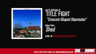 Title Fight  Crescent Shaped Depression [upl. by Enttirb]