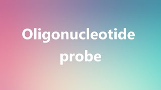 Oligonucleotide probe  Medical Meaning and Pronunciation [upl. by Ailuig]