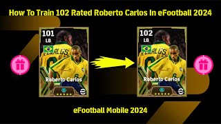 How To Train 102 Rated Roberto Carlos In eFootball 2024 [upl. by Marco]