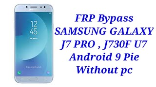 FRP Bypass SAMSUNG GALAXY J7 PRO  J730F U7 Android 9 Pie Without pc [upl. by Ahsaret]