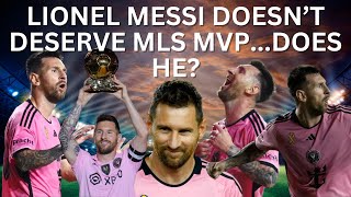 Lionel Messi Doesnt Deserve MLS MVPDoes He [upl. by Konstantin]