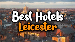 Best Hotels In Leicester  For Families Couples Work Trips Luxury amp Budget [upl. by Hortensia]