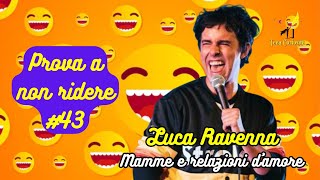 Luca Ravenna  Mamme e relazioni damore  Prova a non ridere 😝 Episodio 43 [upl. by Aicinod]