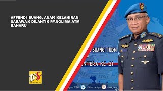 JAN 3  Affendi Buang Anak Kelahiran Sarawak Dilantik Panglima ATM Baharu [upl. by Recneps]