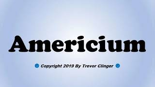 How To Pronounce Americium [upl. by Alyn]