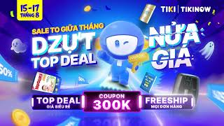 TIKI 151708 DZỰT DEAL NỬA GIÁ [upl. by Finer456]