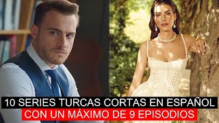 10 SERIES TURCAS CORTAS EN ESPAÑOL CON UN MÁXIMO DE 9 EPISODIOS [upl. by Janot808]