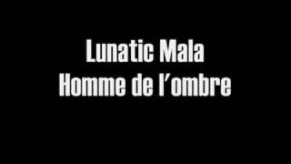 Lunatic Mala  Homme de lombre [upl. by Ennoryt]