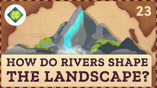 How Rivers Shape the Landscape Crash Course Geography 23 [upl. by Aliac]