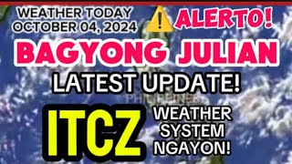 BAGYONG JULIAN LATEST UPDATE ITCZ WEATHER SYSTEM NGAYON OCTOBER 4 2024 [upl. by Loziram]