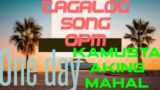 Tagalog song opm one day and kamusta aking mahal no copyright [upl. by Deloria]