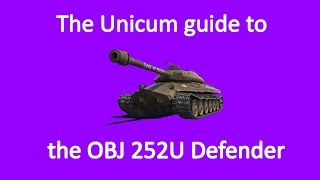 The Unicum Guide To The OBJ 252U Defender  World Of Tanks [upl. by Natiha]