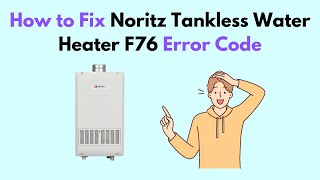 How to Fix Noritz Tankless Water Heater F76 Error Code [upl. by Snapp]