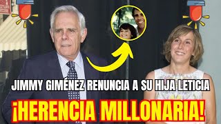 💰HERENCIA MILLONARIA de Jimmy Giménez Para su Viuda y RENUNCIA de su HIJA LETICIA TRAS SU MUERTE ⚰️ [upl. by Lehpar]