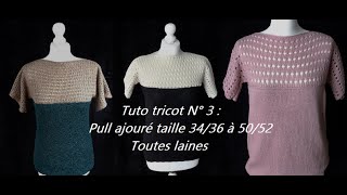 Tuto tricot 3  pull ajouré tailles 34 à 52 TOUTES LAINES tricot débutant [upl. by Oys884]