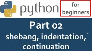 Python Tutorial  Part 02  Shebang Indentation continuation [upl. by Reivad]