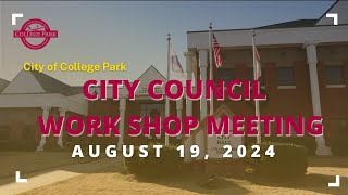 City of College Park  City Council Workshop and Meeting  August 19 2024 [upl. by Corliss]