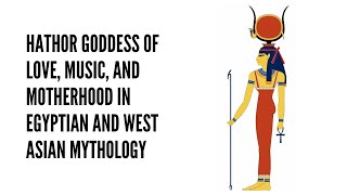 Hathor Goddess of Love Music and Motherhood in Egyptian and West Asian Mythology [upl. by Shalna71]