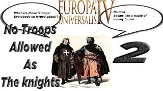 EU4 NO TROOPS ALLOWED AS THE KNIGHTS THE RISE OF THE EMPIRE pt2 [upl. by Bremen]