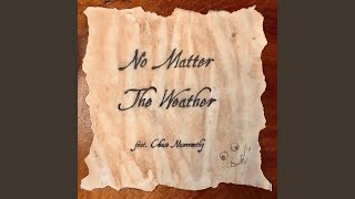 No Matter the Weather [upl. by Soilissav]