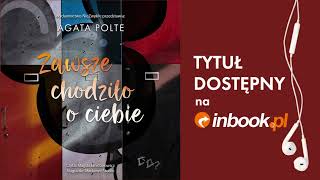 Agata Polte quotZawsze chodziło o ciebiequot AUDIOBOOK Czyta Magdalena Emilianowicz [upl. by Eelyam155]