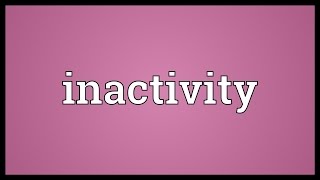 Inactivity Meaning [upl. by Aerdnaed]