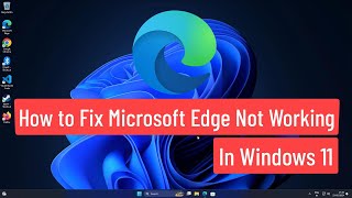 How to Fix Microsoft Edge Not Working In Windows 11 [upl. by Adlihtam]