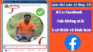 Cách thay đổi ảnh đại diện Facebook mà không mất lượt thích và bình luận Thêm ảnh đại diện cũ 2024 [upl. by Ycart]