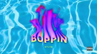 Ktlyn  Boppin Official Audio [upl. by Wiskind666]