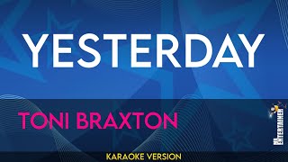 Yesterday  Toni Braxton KARAOKE [upl. by Yard]