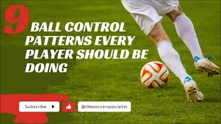 9 Soccer Ball Control Patterns Every Player Should Be Doing [upl. by Pyotr]