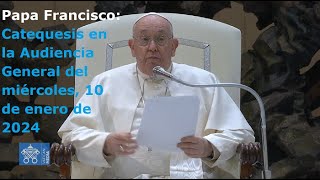 Papa Francisco  Catequesis en la Audiencia General del miércoles 10 de enero de 2024 [upl. by Anailli]