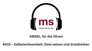 AMSEL auf die Ohren – Podcast 015 – Selbstwirksamkeit Ziele setzen und motiviert dranbleiben [upl. by Ahsekam145]