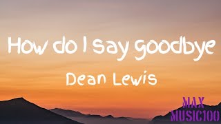 Dean Lewis  How Do I Say Goodbye lyrics [upl. by Norford714]